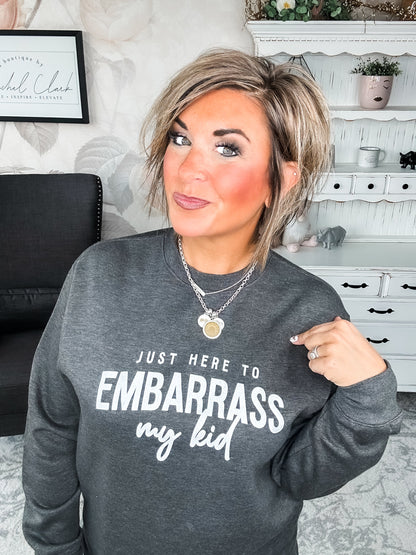 Just Here To Embarrass My Kid Sweatshirt
