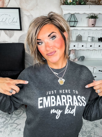 Just Here To Embarrass My Kid Sweatshirt