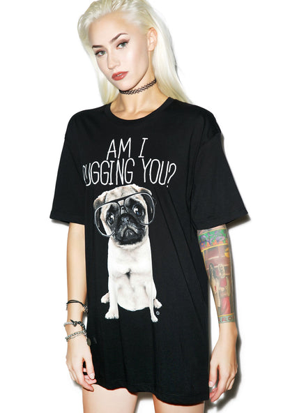 Am I Pugging You? Tee